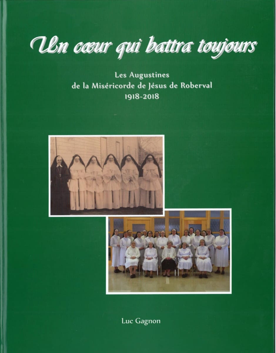 Un cœur qui battra toujours -- Les Augustines de la Miséricorde de Jésus de Roberval 1918-2018  - Centre d’archives et Société d’Histoire Domaine-du-Roy